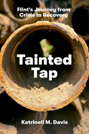 Tainted Tap: Flint's Journey from Crisis to Recovery TAINTED TAP [ Katrinell M. Davis ]
