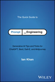 The Quick Guide to Prompt Engineering: Generative AI Tips and Tricks for Chatgpt, Bard, Dall-E, and QUICK GT PROMPT ENGINEERING [ Ian Khan ]