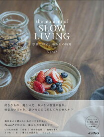 the moment of SLOW LIVING 写真で紡ぐ、暮らしの時間 [ Nana ]