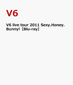 V6 live tour 2011 Sexy.Honey.Bunny!【Blu-ray】 [ V6 ]