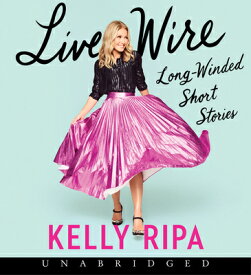 Live Wire CD: Long-Winded Short Stories LIVE WIRE CD D [ Kelly Ripa ]