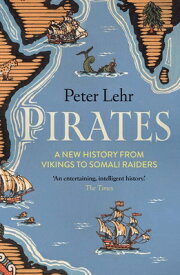 Pirates: A New History, from Vikings to Somali Raiders PIRATES [ Peter Lehr ]