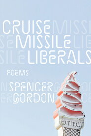 Cruise Missile Liberals CRUISE MISSILE LIBERALS [ Spencer Gordon ]