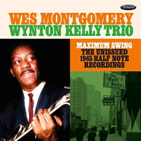 【輸入盤】Maximum Swing: The Unissued 1965 Half Note Recordings [ Wes Montgomery / Wynton Kelly ]
