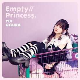 Empty//Princess. (初回限定盤A CD＋DVD) [ 小倉唯 ]