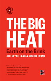 The Big Heat: Earth on the Brink BIG HEAT （Counterpunch） [ Jeffrey St Clair ]