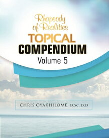 Rhapsody of Realities Topical Compendium-Volume 5 RHAPSODY OF REALITIES TOPIC V5 [ Chris Oyakhilome ]