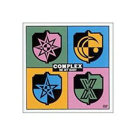 COMPLEX BE MY BABY [ COMPLEX ]