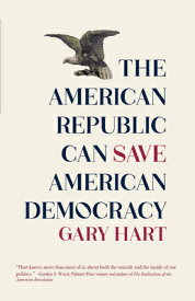 The American Republic Can Save American Democracy AMER REPUBLIC CAN SAVE AMER DE [ Gary Hart ]