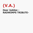 Dear Jubilee -RADWIMPS TRIBUTE-