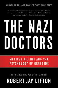 The Nazi Doctors: Medical Killing and the Psychology of Genocide NAZI DRS REV/E 2/E [ Robert Jay Lifton ]