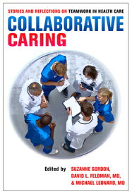 Collaborative Caring: Stories and Reflections on Teamwork in Health Care COLLABORATIVE CARING （Culture and Politics of Health Care Work） [ Suzanne Gordon ]