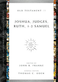 Joshua, Judges, Ruth, 1-2 Samuel: Volume 4 COMT-ACCS JOSHUA JUDGES RUTH 1 （Ancient Christian Commentary on Scripture） [ John R. Franke ]