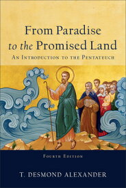 From Paradise to the Promised Land: An Introduction to the Pentateuch FROM PARADISE TO THE PROMISED [ T. Desmond Alexander ]