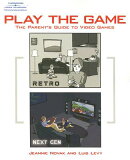 Play the Game: The Parent's Guide to Video Games