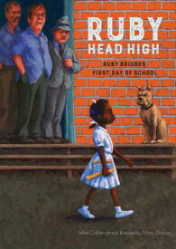 Ruby, Head High: Ruby Bridge's First Day of School RUBY HEAD HIGH [ Irene Cohen-Janca ]