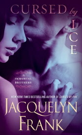 Cursed by Ice: The Immortal Brothers CURSED BY ICE （Immortal Brothers） [ Jacquelyn Frank ]