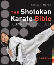 The Shotokan Karate Bible: Beginner to Black Belt SHOTOKAN KARATE BIBLE 2/E [ Ashley P. Martin ]