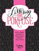Lettering with Purpose: Creative Techniques and Prompts for Making Meaningful, Inspirational Hand-Le