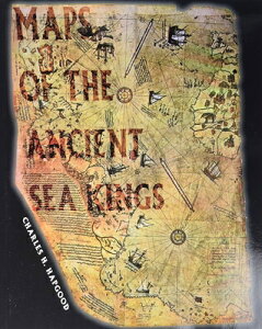 Maps of the Ancient Sea Kings: Evidence of Advanced Civilization in the Ice Age MAPS OF THE ANCIENT SEA KINGS [ Charles Hapgood ]
