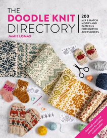 The Doodle Knit Directory: 200 Mix & Match Motifs and Patterns for Knitted Accessorie DOODLE KNIT DIRECTORY [ Jamie Lomax ]