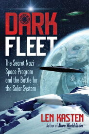 Dark Fleet: The Secret Nazi Space Program and the Battle for the Solar System DARK FLEET [ Len Kasten ]