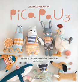 Animal Friends of Pica Pau 3: Gather All 20 Quirky Amigurumi Characters ANIMAL FRIENDS OF PICA PAU 3 （Animal Friends of Pica Pau） [ Yan Schenkel ]