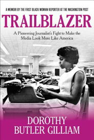 Trailblazer: A Pioneering Journalist's Fight to Make the Media Look More Like America TRAILBLAZER [ Dorothy Butler Gilliam ]