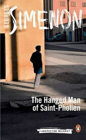 The Hanged Man of Saint-Pholien HANGED MAN OF ST-PHOLIEN （Inspector Maigret） [ Georges Simenon ]