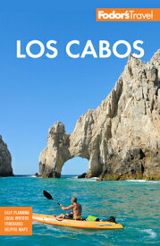 Fodor's Los Cabos: With Todos Santos, La Paz & Valle de Guadalupe FODOR LOS CABOS 6/E （Full-Color Travel Guide） [ Fodor's Travel Guides ]