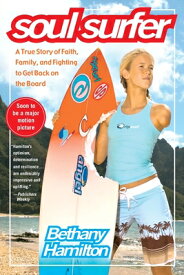 Soul Surfer: A True Story of Faith, Family, and Fighting to Get Back on the Board SOUL SURFER （An Inspiring True Story） [ Bethany Hamilton ]