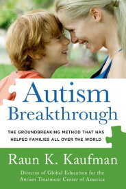 Autism Breakthrough: The Groundbreaking Method That Has Helped Families All Over the World AUTISM BREAKTHROUGH [ Raun K. Kaufman ]