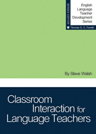 Classroom Interaction for Language Teachers CLASSROOM INTERACTION FOR LANG （English Language Teacher Development） [ Steve Walsh ]