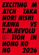 Exciting Match Takanori Nishikawa vs T.M.Revolution in Hong Kong 2026 (初回生産限定) [ T.M.Revolut…
