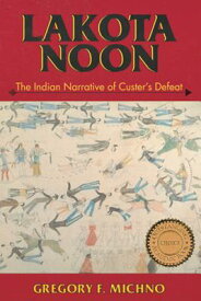 Lakota Noon: The Indian Narrative of Custer's Defeat LAKOTA NOON [ Gregory F. Michno ]