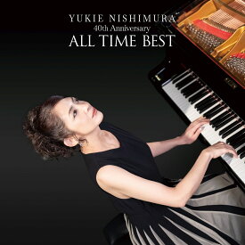 40th Anniversary ~ALL TIME BEST [ 西村由紀江 ]
