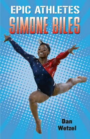 Epic Athletes: Simone Biles EPIC ATHLETES SIMONE BILES （Epic Athletes） [ Dan Wetzel ]
