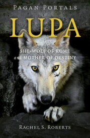 Pagan Portals - Lupa: She-Wolf of Rome and Mother of Destiny PAGAN PORTALS - LUPA [ Rachel S. Roberts ]