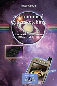 Astronomical Cybersketching: Observational Drawing with PDAs and Tablet PCs ASTRONOMICAL CYBERSKETCHING 20 iPatrick Moore Practical Astronomyj [ Peter Grego ]