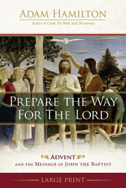 Prepare the Way for the Lord: Advent and the Message of John the Baptist PREPARE THE WAY FOR THE LORD - [ Adam Hamilton ]