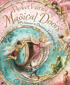 Flower Fairies Magical Doors: Discover the Doors to Fairyopolis FLOWER FAIRIES MAGICAL DOORS （Flower Fairies） [ Cicely Mary Barker ]