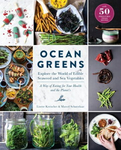 Ocean Greens: Explore the World of Edible Seaweed and Sea Vegetables: A Way of Eating for Your Healt OCEAN GREENS [ North Sea Farm ]