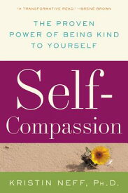 Self-Compassion: The Proven Power of Being Kind to Yourself SELF-COMPASSION [ Kristin Neff ]