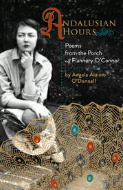 Andalusian Hours: Poems from the Porch of Flannery O'Connor ANDALUSIAN HOURS （Paraclete Poetry） [ Angela Alaimo O'Donnell ]