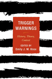 Trigger Warnings: History, Theory, Context TRIGGER WARNINGS [ Emily J. M. Knox ]