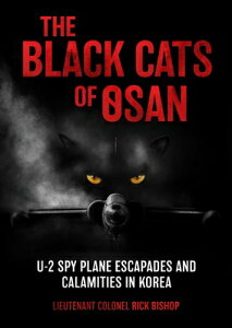 The Black Cats of Osan: U-2 Spy Plane Escapades and Calamities in Korea BLACK CATS OF OSAN [ Rick Bishop ]
