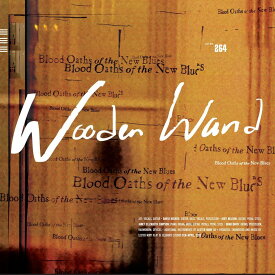 ブラッド・オースズ・オブ・ザ・ニュー・ブルース [ Wooden Wand ]