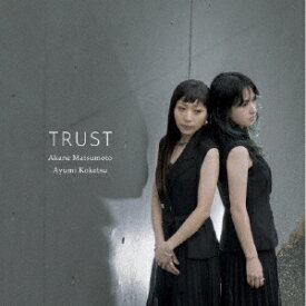 TRUST [ 松本茜&纐纈歩美 ]