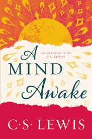 A Mind Awake: An Anthology of C. S. Lewis MIND AWAKE [ C. S. Lewis ]