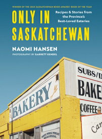 Only in Saskatchewan: Recipes & Stories from the Province's Best-Loved Eaterie ONLY IN SASKATCHEWAN [ Naomi Hansen ]
